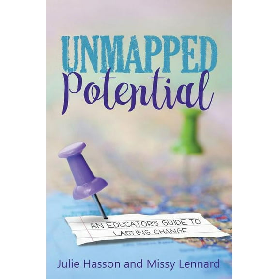 Unmapped Potential: An Educator's Guide to Lasting Change, (Paperback)