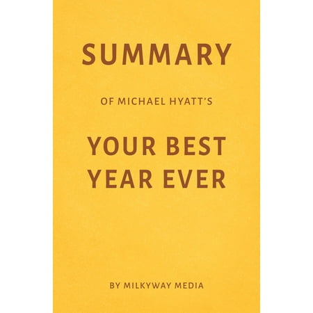 Summary of Michael Hyatt’s Your Best Year Ever by Milkyway Media - (The Best School Year Ever Summary)