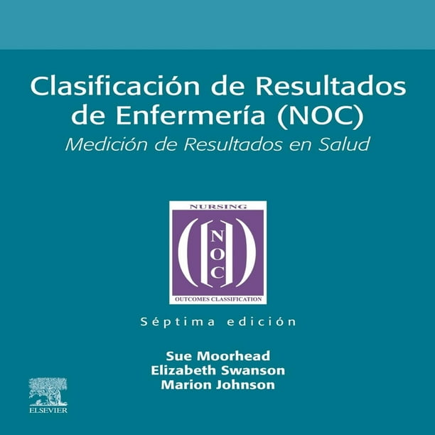 Clasificación de Resultados de Enfermería (NOC) (7ta Ed.) Edición. Medición de Resultados en Salud Blanco