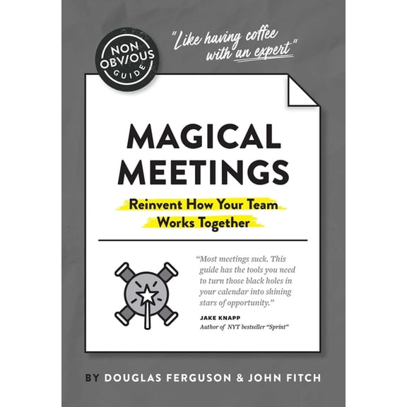 Non-Obvious Guides The Non-Obvious Guide to Magical Meetings (Reinvent How Your Team Works Together), (Paperback)