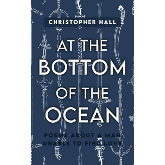At the Bottom of the Ocean: Poems About A Man Unable To Find Love (Hardcover)