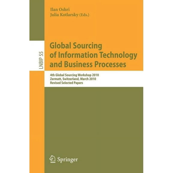 Lecture Notes in Business Information Pr Global Sourcing of Information Technology and Business Processes: 4th Global Sourcing Workshop 2010, Zermatt, Switzerlan, Book 55, (Paperback)