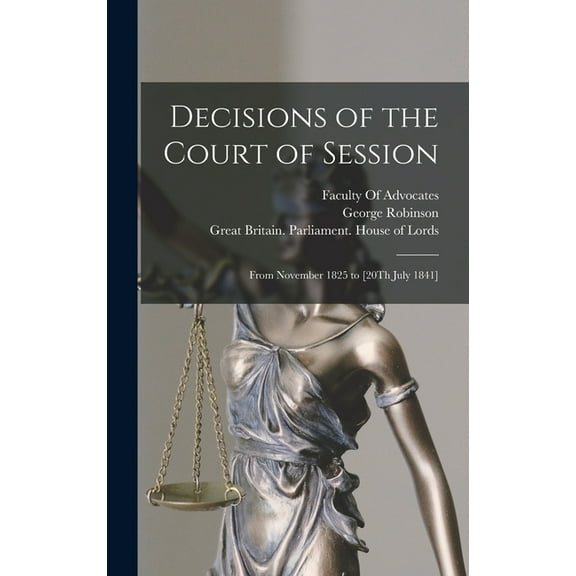 Decisions of the Court of Session: From November 1825 to [20Th July 1841] (Hardcover)