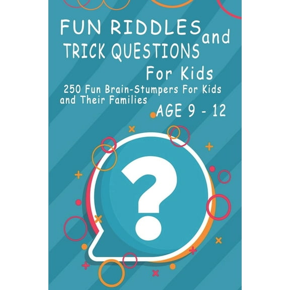Fun Riddles and Trick Questions For Kids: 250 Fun Brain Stumpers For Kids and Their Families Age 9 to 12 (Paperback)