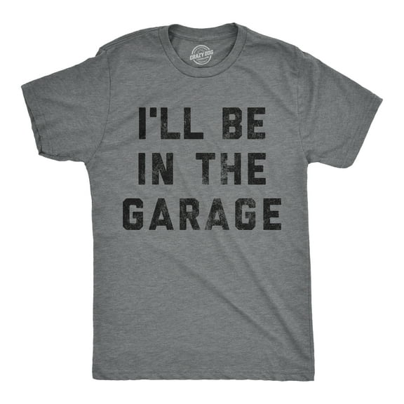 Mens I'll Be In The Garage T shirt Funny Car Mechanic Dad Graphic Novelty Tee Graphic Tees
