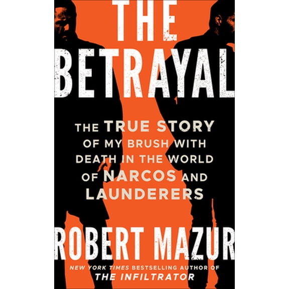 Pre-Owned The Betrayal: The True Story of My Brush with Death in the World of Narcos and Launderers (Paperback) 1542032954 9781542032957