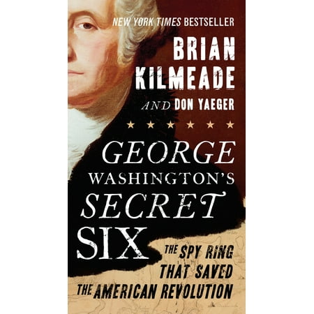 George Washington's Secret Six : The Spy Ring That Saved the American (George Best Goal In America)