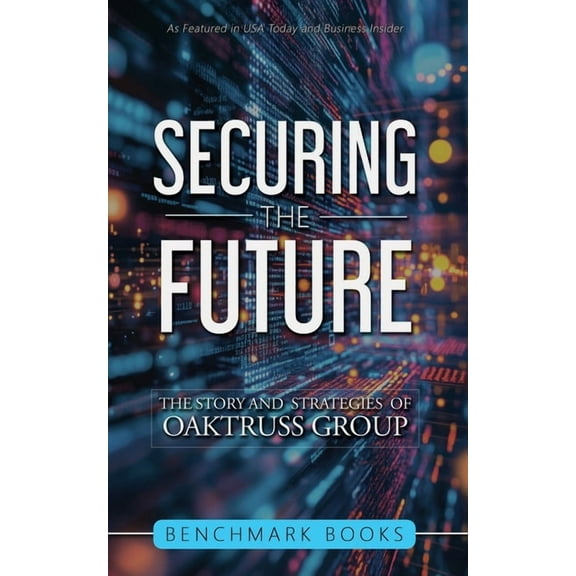 Securing the Future: The Stories and Strategies of OakTruss Group, (Paperback)