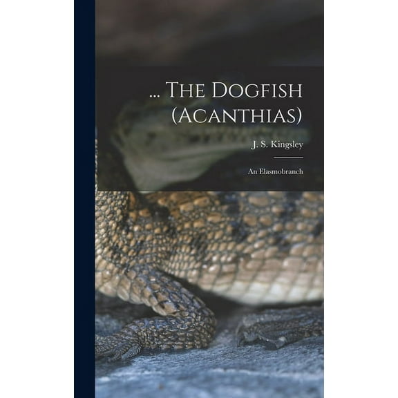 ... The Dogfish (Acanthias); an Elasmobranch (Hardcover)