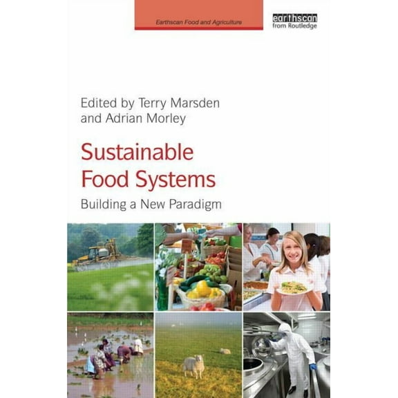 Earthscan Food and Agriculture Sustainable Food Systems: Building a New Paradigm, (Hardcover)