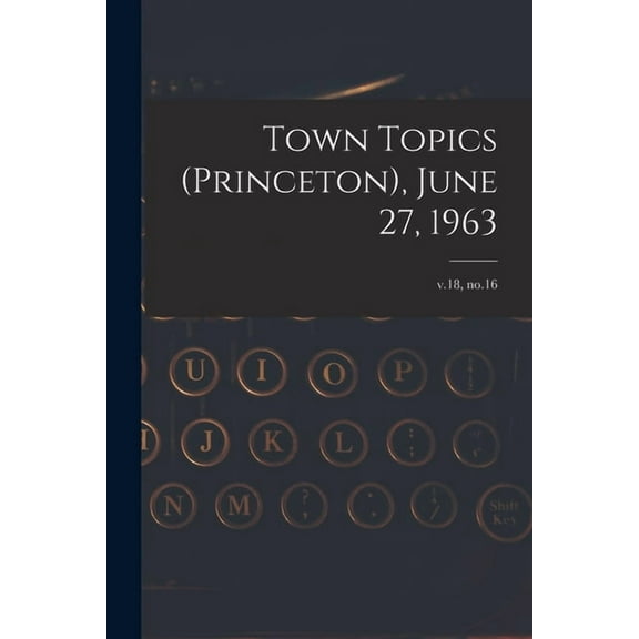 Town Topics (Princeton), June 27, 1963; v.18, no.16, (Paperback)