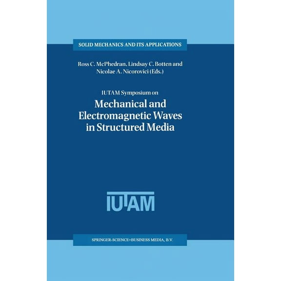Solid Mechanics and Its Applications Iutam Symposium on Mechanical and Electromagnetic Waves in Structured Media: Proceedings of the Iutam Symposium Held in , Book 91, (Paperback)