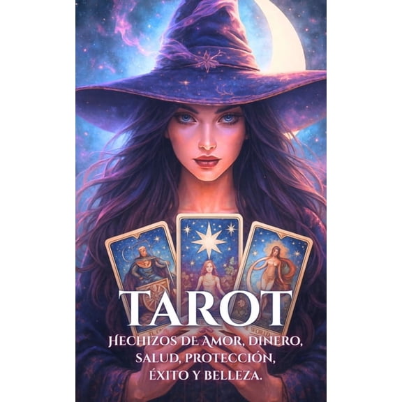 Tarot: Hechizos de Amor, Dinero, Salud, ProtecciÃ³n, Ãxito y Belleza, (Paperback)