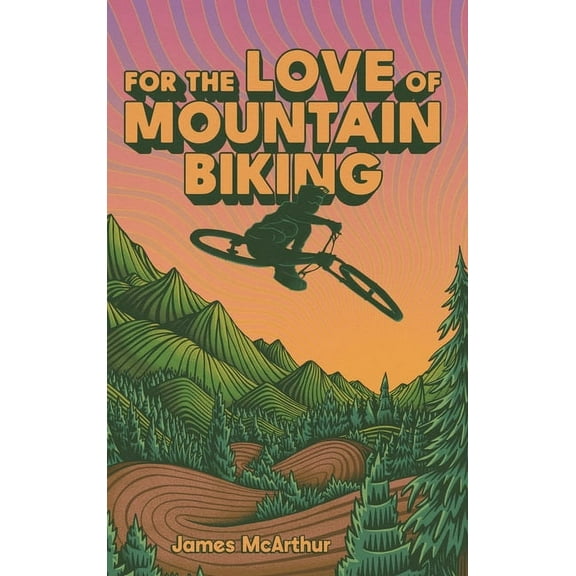 For the Love of Mountain Biking, (Hardcover)