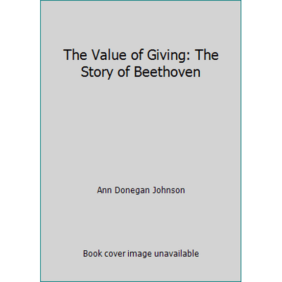 Pre-Owned The Value of Giving: The Story of Beethoven (Hardcover) 0916392341 9780916392345