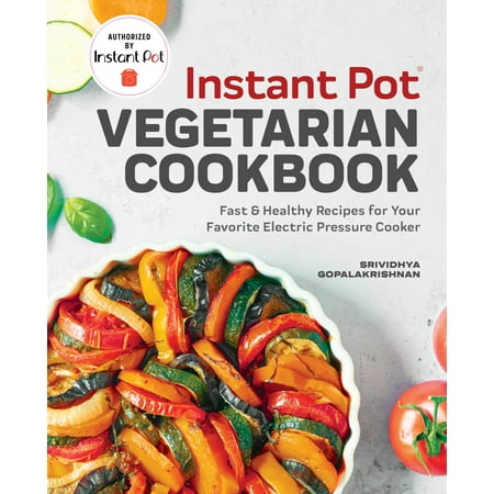 Instant Pot(r) Vegetarian Cookbook : Fast and Healthy Recipes for Your Favorite Electric Pressure
