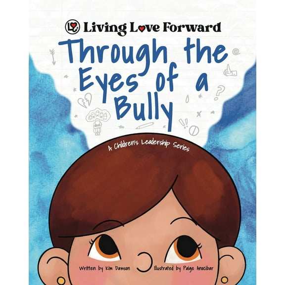 Living Love Forward Through the Eyes of a Bully: A Children's Leadership Series, (Paperback)