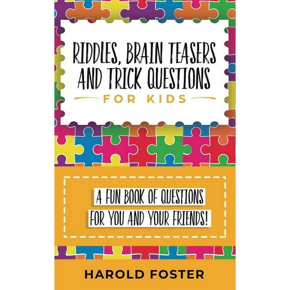 Riddles, Brain Teasers, and Trick Questions for Kids: A Fun Book of Questions for You and Your Friends!, (Paperback)