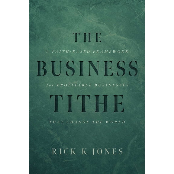 The Business Tithe: A Faith-Based Framework for Profitable Businesses That Change the World, (Paperback)