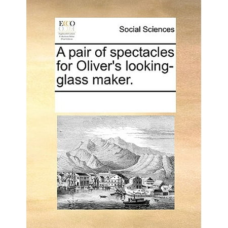 A Pair of Spectacles for Oliver's Looking-Glass Maker.