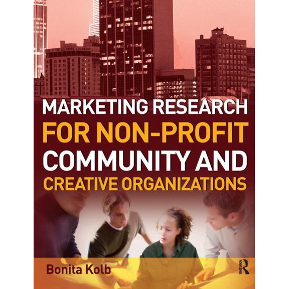 Marketing Research for Non-Profit, Community and Creative Organizations, (Paperback)