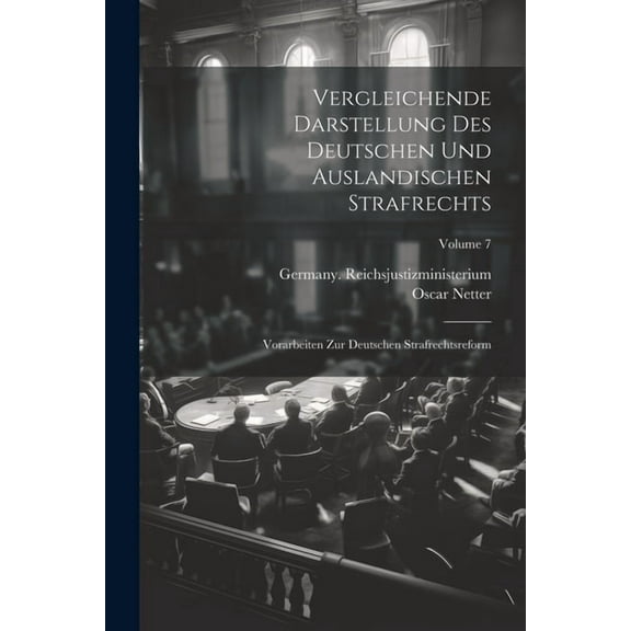 Vergleichende Darstellung Des Deutschen Und Auslandischen Strafrechts: Vorarbeiten Zur Deutschen Strafrechtsreform; Volume 7 (Paperback)