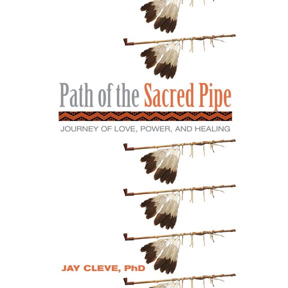 Path of the Sacred Pipe : Journey of Love, Power, and Healing (Paperback)