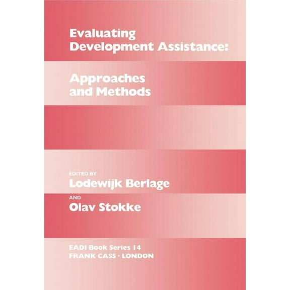 Routledge Research EADI Studies in Devel Evaluating Development Assistance: Approaches and Methods, (Hardcover)