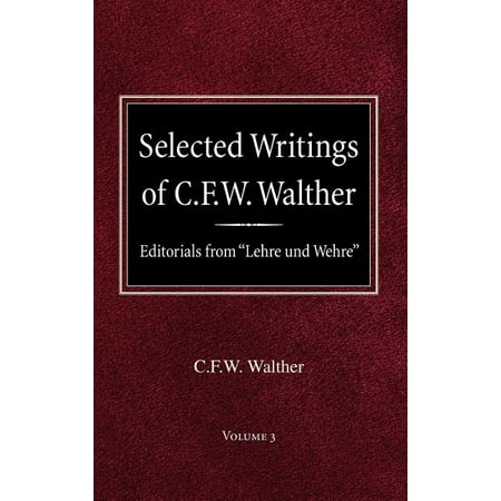 Selected Writings of C.F.W. Walther Volume 3 Editorials from Lehre und Wehre (Hardcover) by C Fw Walther Herbert Ja Bouman Aug R Suelflow
