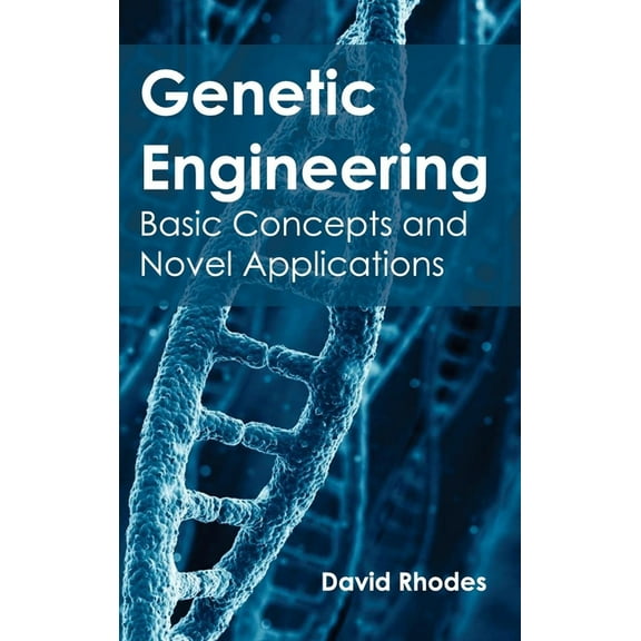 Genetic Engineering: Basic Concepts and Novel Applications, (Hardcover)