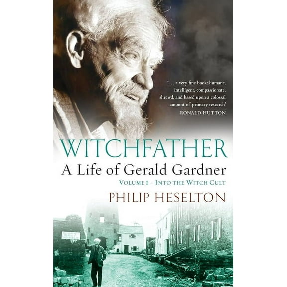 Witchfather: : A Life of Gerald Gardner, Volume 1--Into the Witch Cult, (Hardcover)