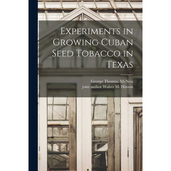 Experiments in Growing Cuban Seed Tobacco in Texas, (Paperback)