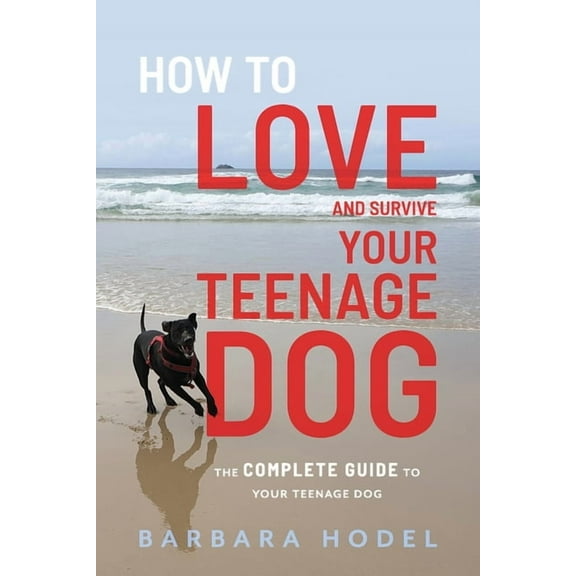 How to Love and Survive Your Teenage Dog, (Paperback)