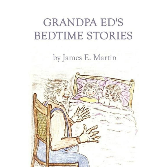 Grandpa Ed's Bedtime Stories, (Paperback)