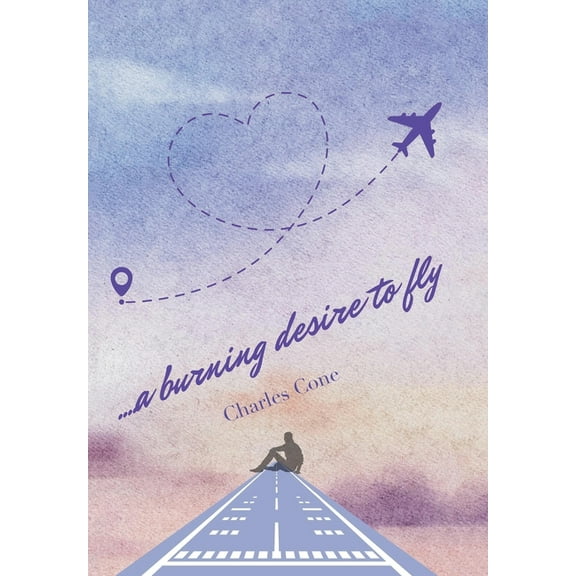 ...a burning desire to fly, (Hardcover)