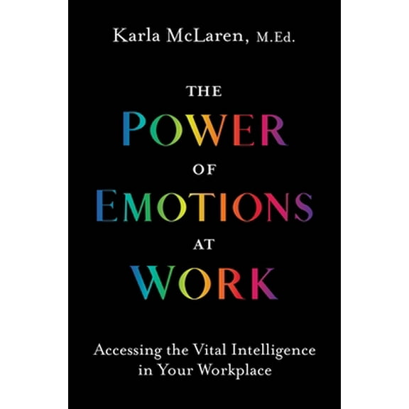 Pre-Owned The Power of Emotions at Work: Accessing the Vital Intelligence in Your Workplace (Paperback) 1683645448 9781683645443