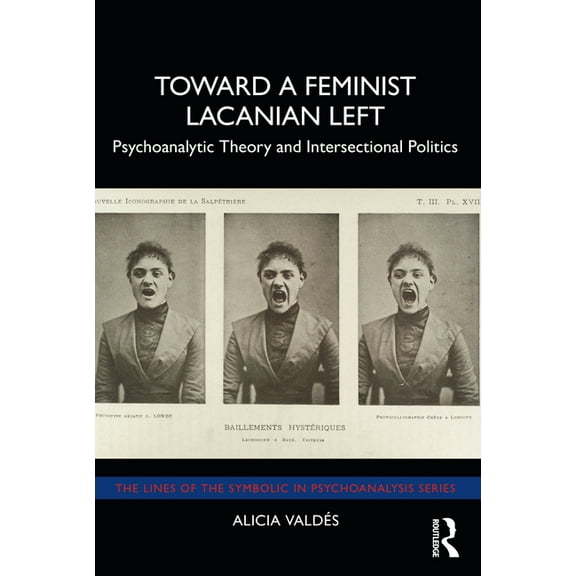Lines of the Symbolic in Psychoanalysis Toward a Feminist Lacanian Left: Psychoanalytic Theory and Intersectional Politics, (Paperback)