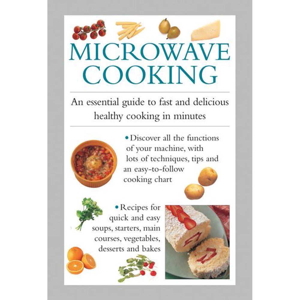 Microwave Cooking An Essential Guide to Fast and Delicious Healthy Cooking in Minutes
