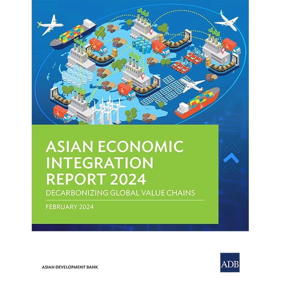 Asian Economic Integration Reports Asian Economic Integration Report 2024: Decarbonizing Global Value Chains, (Paperback)