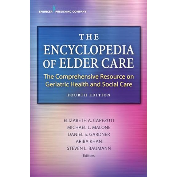 Pre-Owned The Encyclopedia of Elder Care: The Comprehensive Resource on Geriatric Health and Social Care, 9780826140524, 0826140521, Hardcover, Fourth Edition, New edition