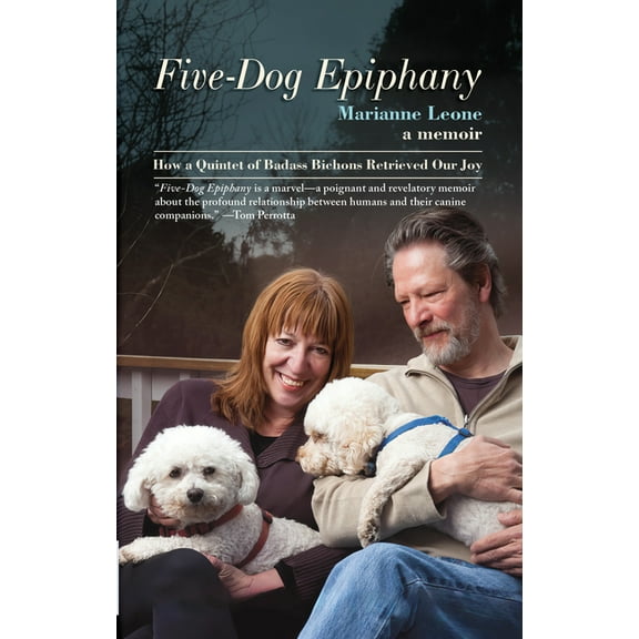 Five-Dog Epiphany: How a Quintet of Badass Bichons Retrieved Our Joy, (Hardcover)