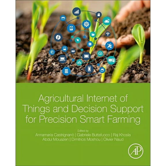 Agricultural Internet of Things and Decision Support for Precision Smart Farming, (Paperback)