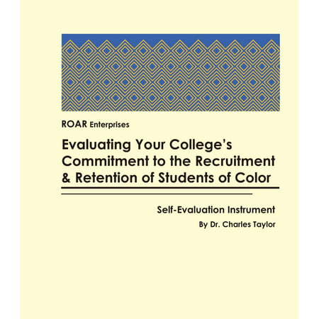 Evaluating Your College's Commitment to the Recruitment & Retention of Students of color: Self-Evaluation Instrument - (Best Practices In Recruitment And Retention)