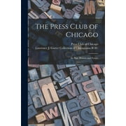The Press Club of Chicago : Its Past, Present and Future (Paperback)