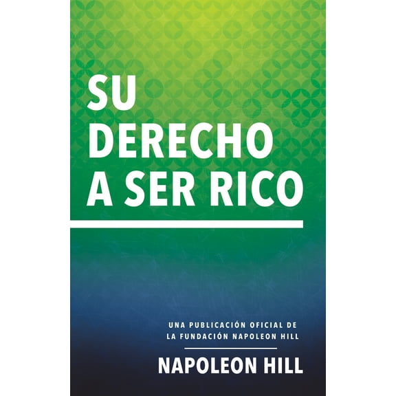 Official Publication of the Napoleon Hill Foundation: Su Derecho A Ser Rico (Your Right to Be Rich) : Una publicación oficial de la Fundación Napoleon Hill (Paperback)