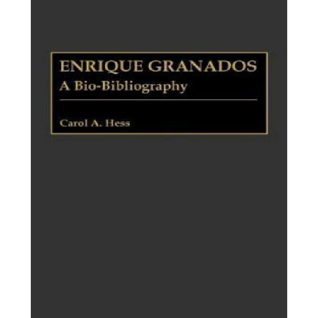Enrique Granados: A Bio-Bibliography (Bio-Bibliographies in Music)
