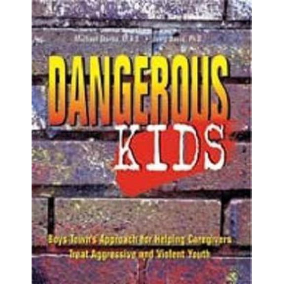 Pre-Owned Dangerous Kids: Boys Town's Approach for Helping Caregivers Treat Aggressive Andviolent Youth (Paperback) 1889322318 9781889322315