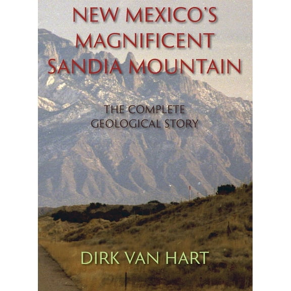 New Mexico's Magnificent Sandia Mountain (Hardcover): The Complete Geological Story, (Hardcover)