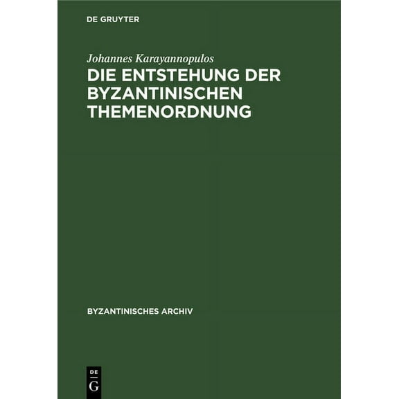 Byzantinisches Archiv Die Entstehung Der Byzantinischen Themenordnung, Book 10, (Hardcover)