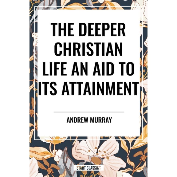 Deeper Christian Life: An Aid to Its Attainment, (Paperback)